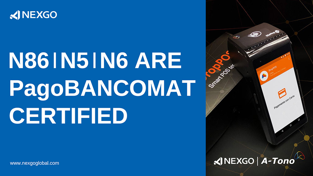 NEXGO smart POS terminals N86, N5, N6 obtain PagoBANCOMAT certifications in Italy